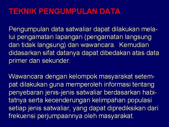 TEKNIK PENGUMPULAN DATA Pengumpulan data satwaliar dapat dilakukan melalui pengamatan lapangan (pengamatan langsung dan