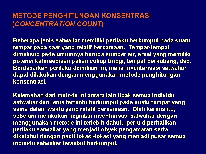 METODE PENGHITUNGAN KONSENTRASI (CONCENTRATION COUNT) Beberapa jenis satwaliar memiliki perilaku berkumpul pada suatu tempat