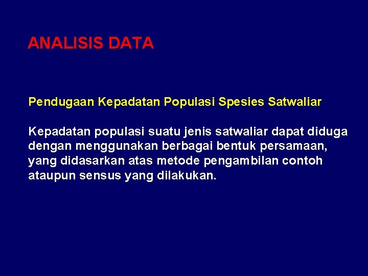  ANALISIS DATA Pendugaan Kepadatan Populasi Spesies Satwaliar Kepadatan populasi suatu jenis satwaliar dapat