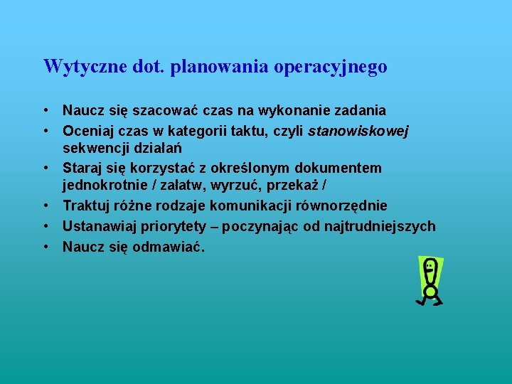 Wytyczne dot. planowania operacyjnego • Naucz się szacować czas na wykonanie zadania • Oceniaj