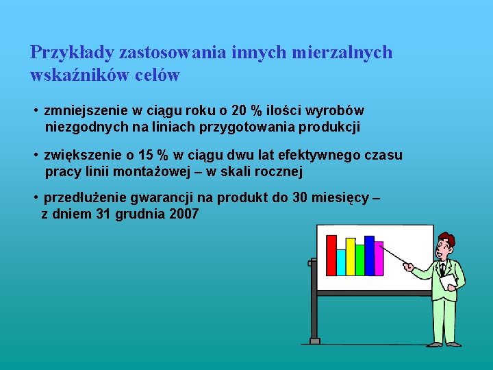 Przykłady zastosowania innych mierzalnych wskaźników celów • zmniejszenie w ciągu roku o 20 %