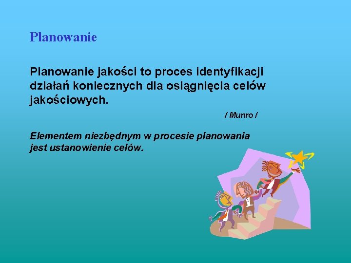 Planowanie jakości to proces identyfikacji działań koniecznych dla osiągnięcia celów jakościowych. / Munro /