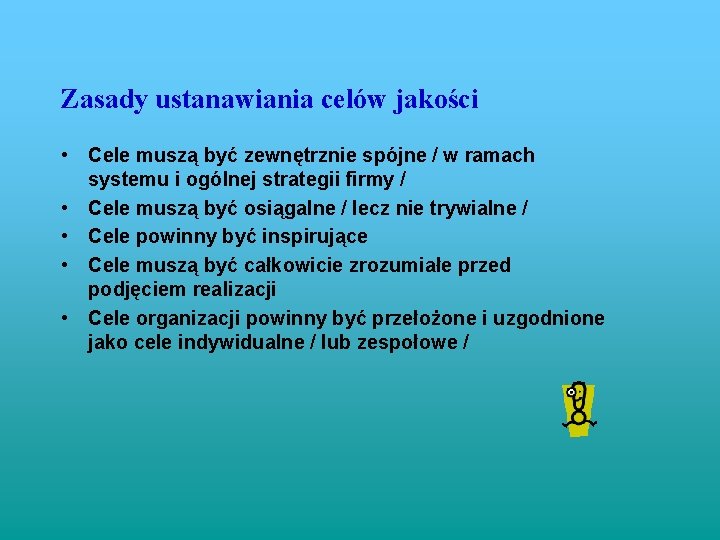 Zasady ustanawiania celów jakości • Cele muszą być zewnętrznie spójne / w ramach systemu