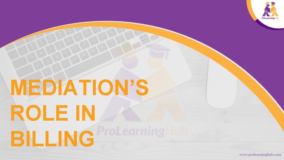 MEDIATION’S ROLE IN BILLING 