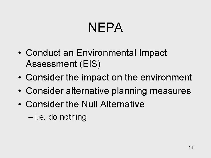 NEPA • Conduct an Environmental Impact Assessment (EIS) • Consider the impact on the