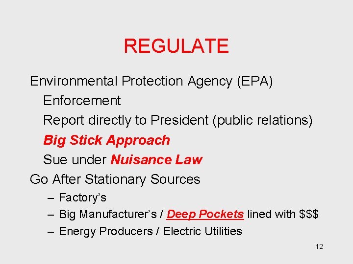 REGULATE Environmental Protection Agency (EPA) Enforcement Report directly to President (public relations) Big Stick