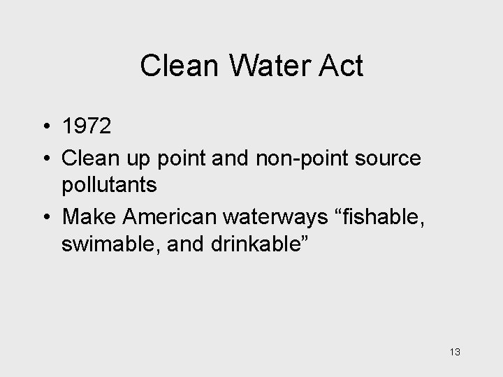 Clean Water Act • 1972 • Clean up point and non-point source pollutants •