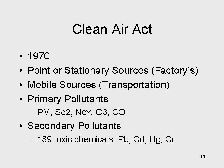 Clean Air Act • • 1970 Point or Stationary Sources (Factory’s) Mobile Sources (Transportation)