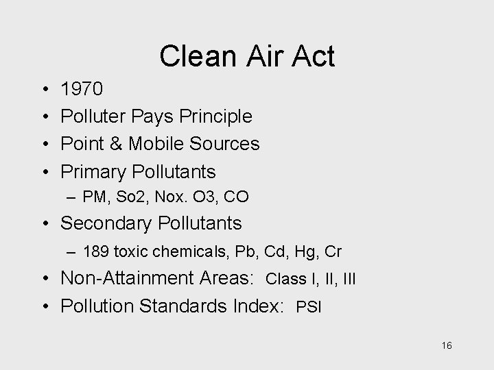 Clean Air Act • • 1970 Polluter Pays Principle Point & Mobile Sources Primary