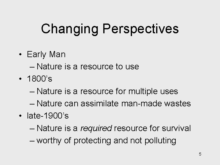 Changing Perspectives • Early Man – Nature is a resource to use • 1800’s