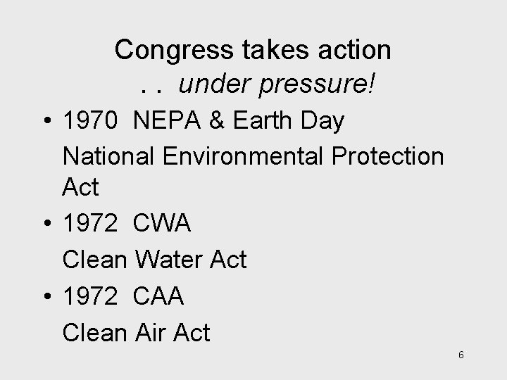 Congress takes action. . under pressure! • 1970 NEPA & Earth Day National Environmental