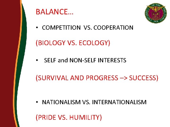 BALANCE… • COMPETITION VS. COOPERATION (BIOLOGY VS. ECOLOGY) • SELF and NON-SELF INTERESTS (SURVIVAL