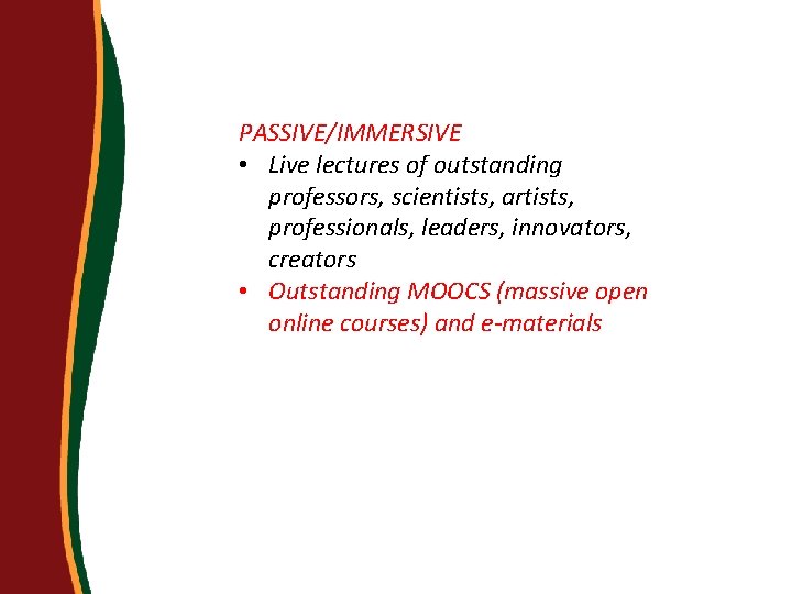 PASSIVE/IMMERSIVE • Live lectures of outstanding professors, scientists, artists, professionals, leaders, innovators, creators •