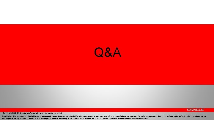 Q&A Copyright © 2016, Oracle and/or its affiliates. All rights reserved. Safe Harbor: The
