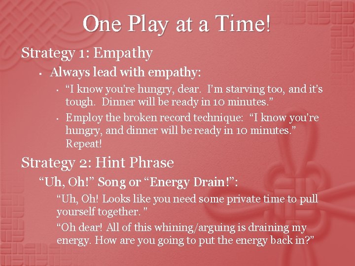 One Play at a Time! Strategy 1: Empathy § Always lead with empathy: •