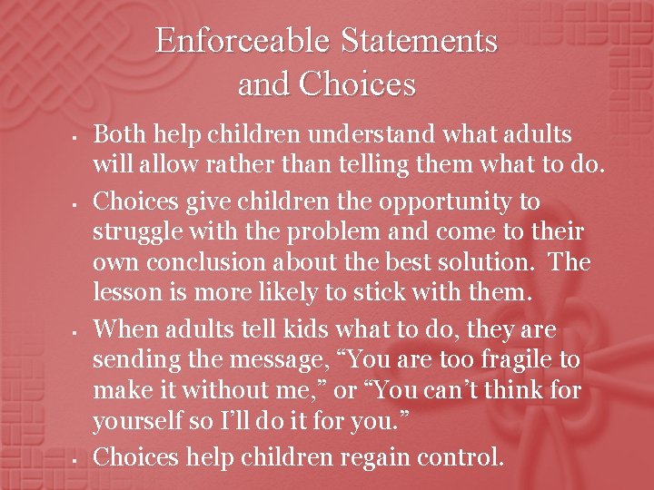 Enforceable Statements and Choices § § Both help children understand what adults will allow Enforceable Statements and Choices § § Both help children understand what adults will allow