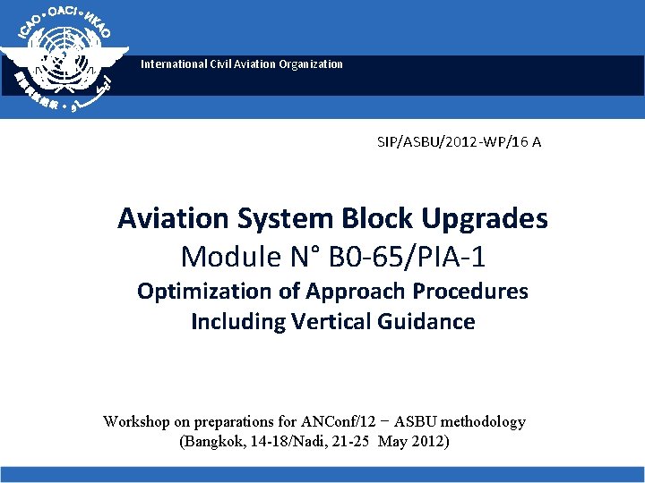 International Civil Aviation Organization SIP/ASBU/2012 -WP/16 A Aviation System Block Upgrades Module N° B