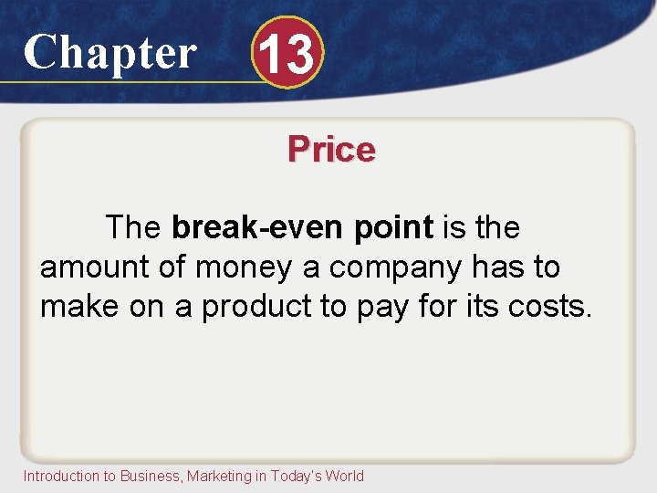 Chapter 13 Price The break-even point is the amount of money a company has Chapter 13 Price The break-even point is the amount of money a company has