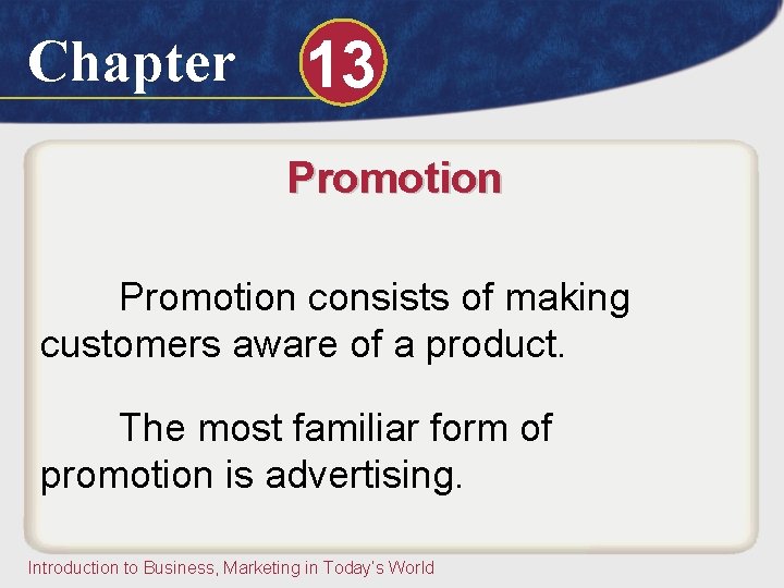 Chapter 13 Promotion consists of making customers aware of a product. The most familiar Chapter 13 Promotion consists of making customers aware of a product. The most familiar