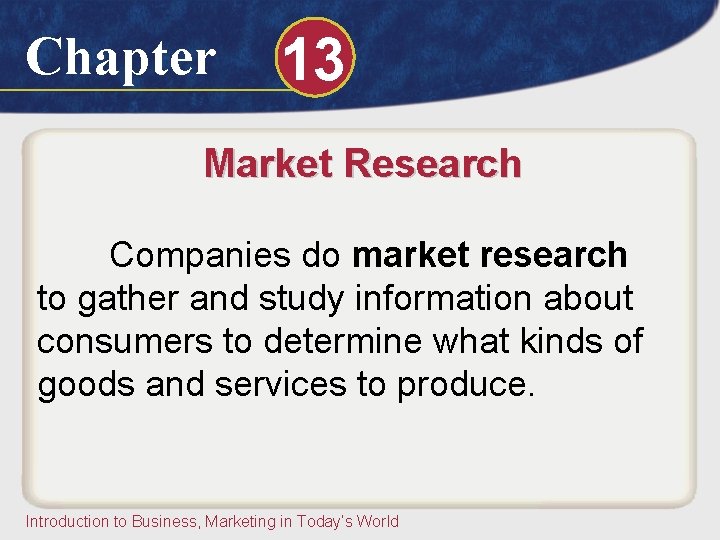 Chapter 13 Market Research Companies do market research to gather and study information about Chapter 13 Market Research Companies do market research to gather and study information about