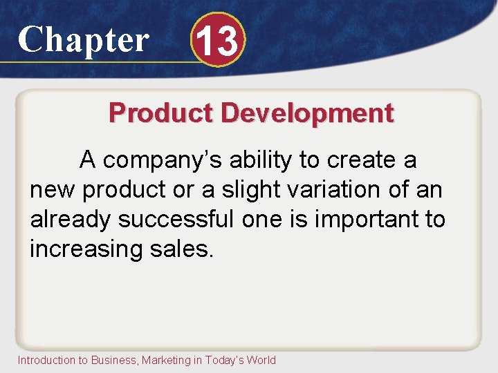 Chapter 13 Product Development A company’s ability to create a new product or a Chapter 13 Product Development A company’s ability to create a new product or a