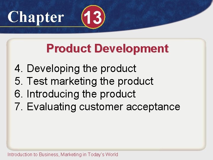 Chapter 13 Product Development 4. Developing the product 5. Test marketing the product 6. Chapter 13 Product Development 4. Developing the product 5. Test marketing the product 6.
