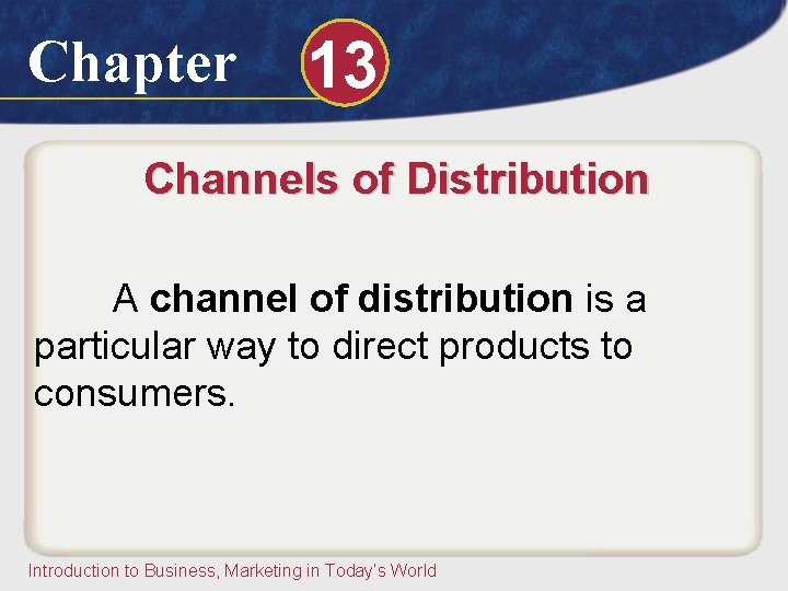 Chapter 13 Channels of Distribution A channel of distribution is a particular way to Chapter 13 Channels of Distribution A channel of distribution is a particular way to