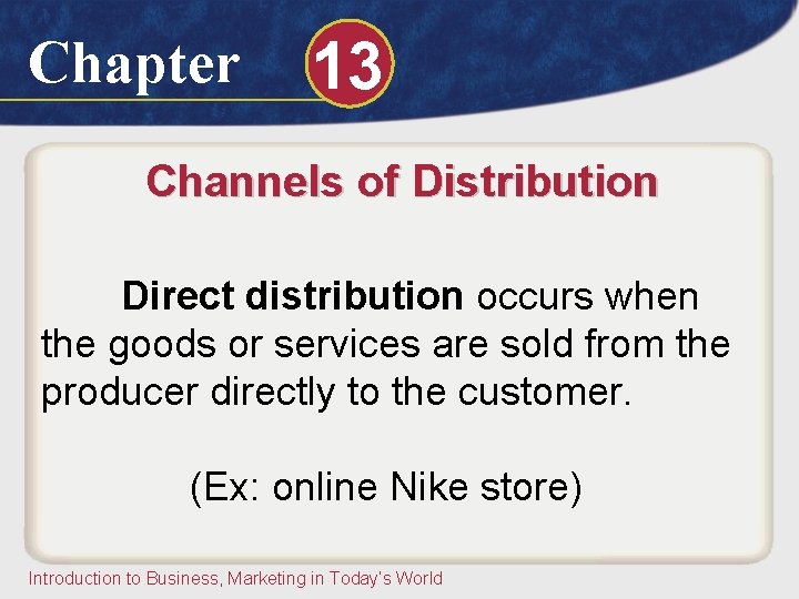 Chapter 13 Channels of Distribution Direct distribution occurs when the goods or services are Chapter 13 Channels of Distribution Direct distribution occurs when the goods or services are