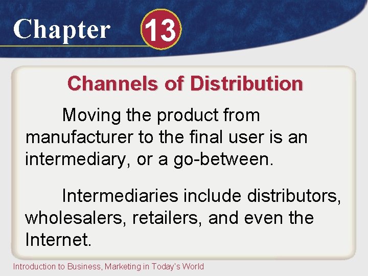 Chapter 13 Channels of Distribution Moving the product from manufacturer to the final user Chapter 13 Channels of Distribution Moving the product from manufacturer to the final user