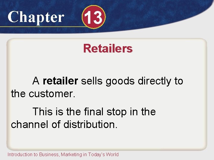 Chapter 13 Retailers A retailer sells goods directly to the customer. This is the Chapter 13 Retailers A retailer sells goods directly to the customer. This is the