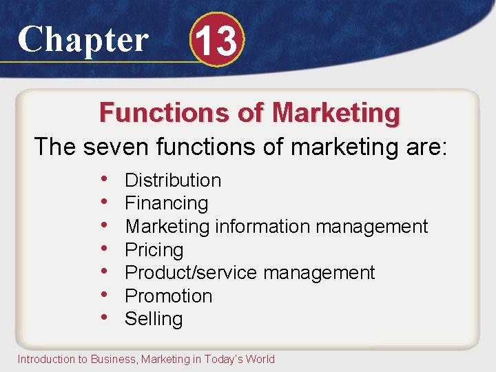 Chapter 13 Functions of Marketing The seven functions of marketing are: • • Distribution Chapter 13 Functions of Marketing The seven functions of marketing are: • • Distribution