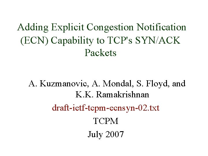 Adding Explicit Congestion Notification (ECN) Capability to TCP's SYN/ACK Packets A. Kuzmanovic, A. Mondal,