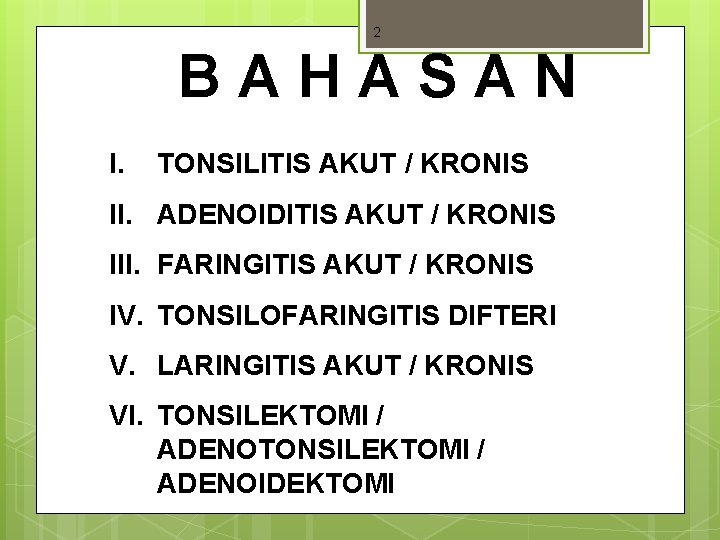 2 BAHASAN I. TONSILITIS AKUT / KRONIS II. ADENOIDITIS AKUT / KRONIS III. FARINGITIS 2 BAHASAN I. TONSILITIS AKUT / KRONIS II. ADENOIDITIS AKUT / KRONIS III. FARINGITIS
