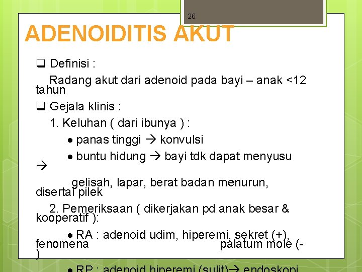 26 ADENOIDITIS AKUT q Definisi : Radang akut dari adenoid pada bayi – anak 26 ADENOIDITIS AKUT q Definisi : Radang akut dari adenoid pada bayi – anak