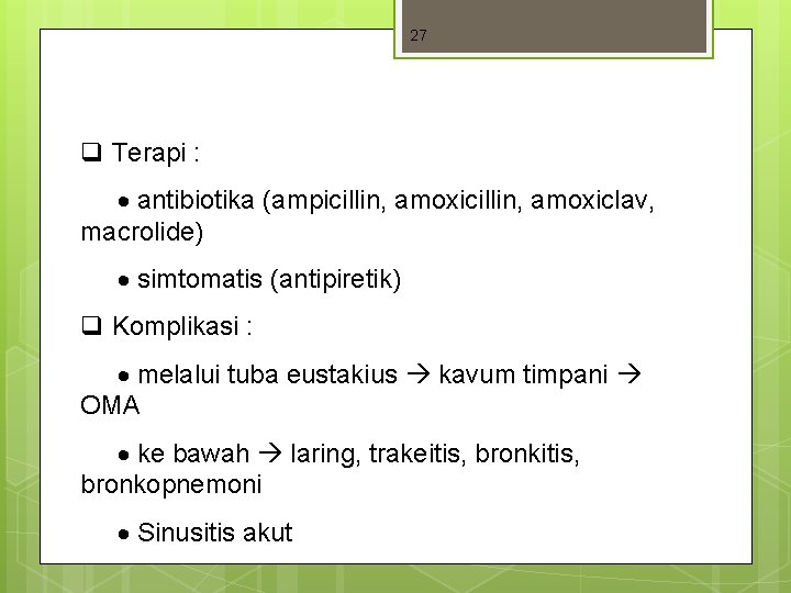 27 q Terapi : antibiotika (ampicillin, amoxiclav, macrolide) simtomatis (antipiretik) q Komplikasi : melalui 27 q Terapi : antibiotika (ampicillin, amoxiclav, macrolide) simtomatis (antipiretik) q Komplikasi : melalui