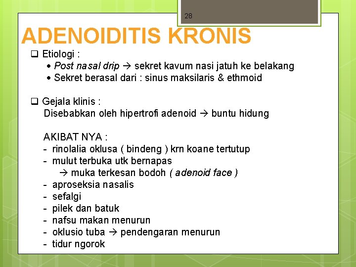 28 ADENOIDITIS KRONIS q Etiologi : Post nasal drip sekret kavum nasi jatuh ke 28 ADENOIDITIS KRONIS q Etiologi : Post nasal drip sekret kavum nasi jatuh ke