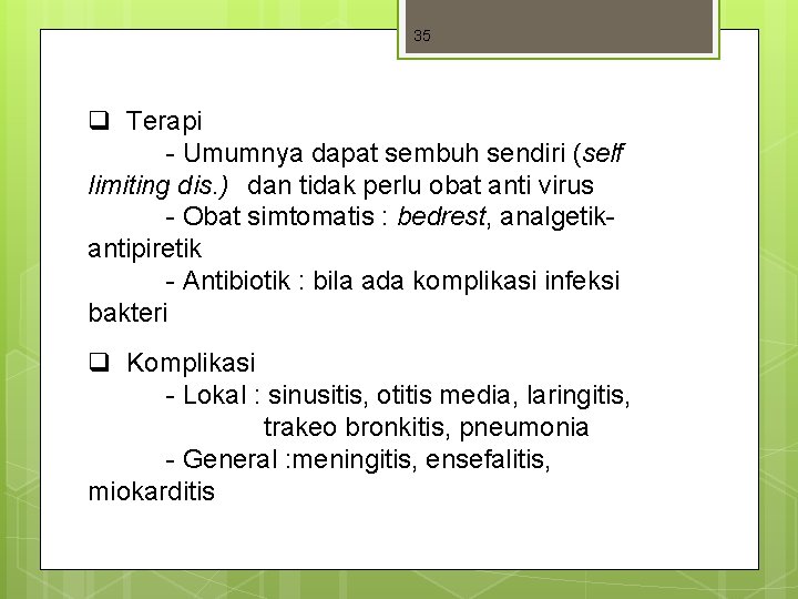 35 q Terapi - Umumnya dapat sembuh sendiri (self limiting dis. ) dan tidak 35 q Terapi - Umumnya dapat sembuh sendiri (self limiting dis. ) dan tidak