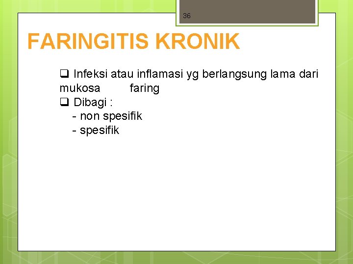 36 FARINGITIS KRONIK q Infeksi atau inflamasi yg berlangsung lama dari mukosa faring q 36 FARINGITIS KRONIK q Infeksi atau inflamasi yg berlangsung lama dari mukosa faring q