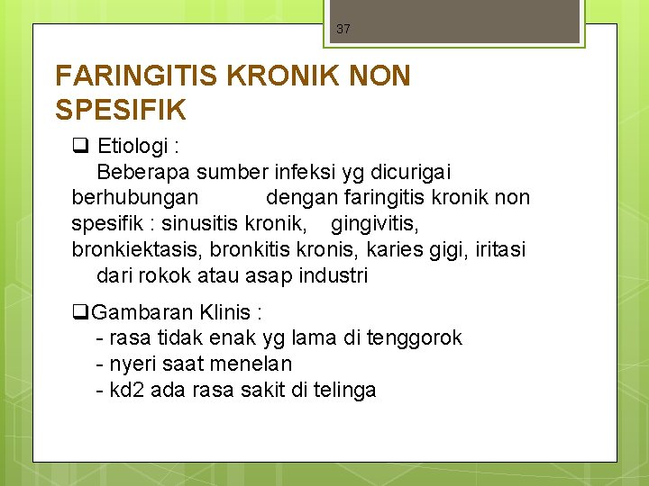 37 FARINGITIS KRONIK NON SPESIFIK q Etiologi : Beberapa sumber infeksi yg dicurigai berhubungan 37 FARINGITIS KRONIK NON SPESIFIK q Etiologi : Beberapa sumber infeksi yg dicurigai berhubungan