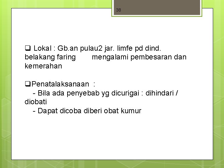 38 q Lokal : Gb. an pulau 2 jar. limfe pd dind. belakang faring 38 q Lokal : Gb. an pulau 2 jar. limfe pd dind. belakang faring
