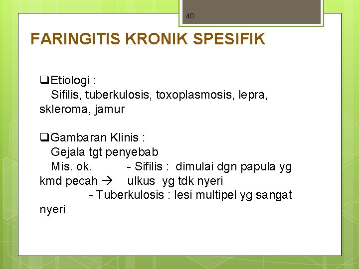 40 FARINGITIS KRONIK SPESIFIK q. Etiologi : Sifilis, tuberkulosis, toxoplasmosis, lepra, skleroma, jamur q. 40 FARINGITIS KRONIK SPESIFIK q. Etiologi : Sifilis, tuberkulosis, toxoplasmosis, lepra, skleroma, jamur q.