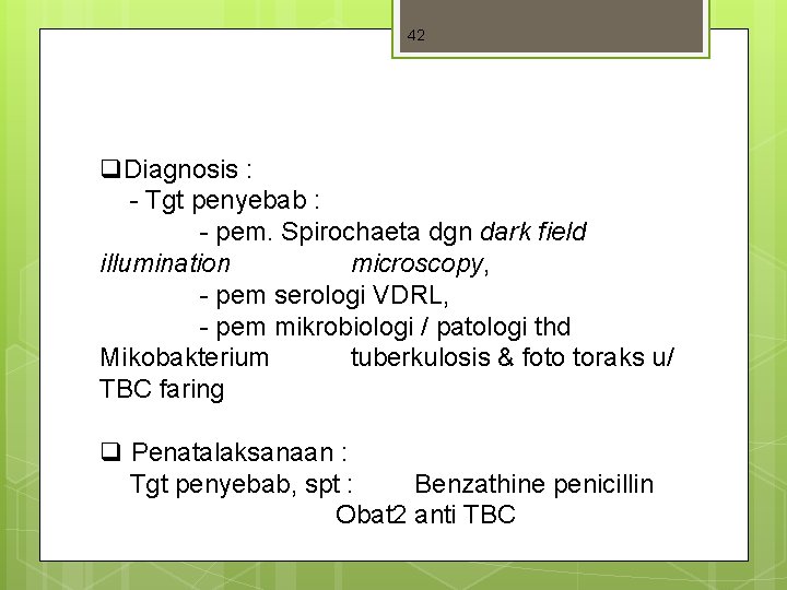 42 q. Diagnosis : - Tgt penyebab : - pem. Spirochaeta dgn dark field 42 q. Diagnosis : - Tgt penyebab : - pem. Spirochaeta dgn dark field