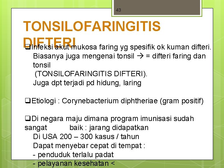43 TONSILOFARINGITIS DIFTERI q. Infeksi akut mukosa faring yg spesifik ok kuman difteri. Biasanya 43 TONSILOFARINGITIS DIFTERI q. Infeksi akut mukosa faring yg spesifik ok kuman difteri. Biasanya