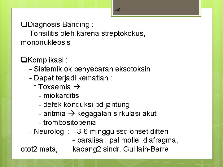 48 q. Diagnosis Banding : Tonsilitis oleh karena streptokokus, mononukleosis q. Komplikasi : - 48 q. Diagnosis Banding : Tonsilitis oleh karena streptokokus, mononukleosis q. Komplikasi : -
