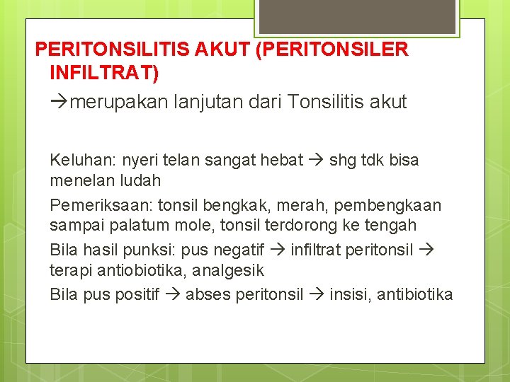 PERITONSILITIS AKUT (PERITONSILER INFILTRAT) merupakan lanjutan dari Tonsilitis akut Keluhan: nyeri telan sangat hebat PERITONSILITIS AKUT (PERITONSILER INFILTRAT) merupakan lanjutan dari Tonsilitis akut Keluhan: nyeri telan sangat hebat