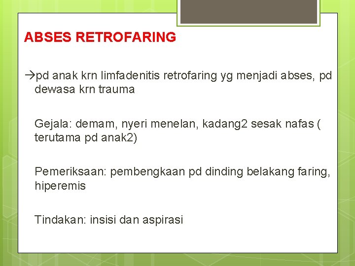ABSES RETROFARING pd anak krn limfadenitis retrofaring yg menjadi abses, pd dewasa krn trauma ABSES RETROFARING pd anak krn limfadenitis retrofaring yg menjadi abses, pd dewasa krn trauma