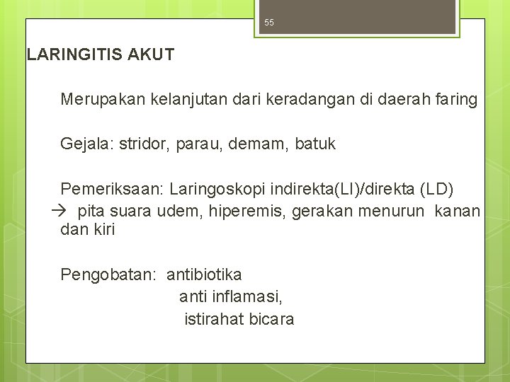55 LARINGITIS AKUT Merupakan kelanjutan dari keradangan di daerah faring Gejala: stridor, parau, demam, 55 LARINGITIS AKUT Merupakan kelanjutan dari keradangan di daerah faring Gejala: stridor, parau, demam,
