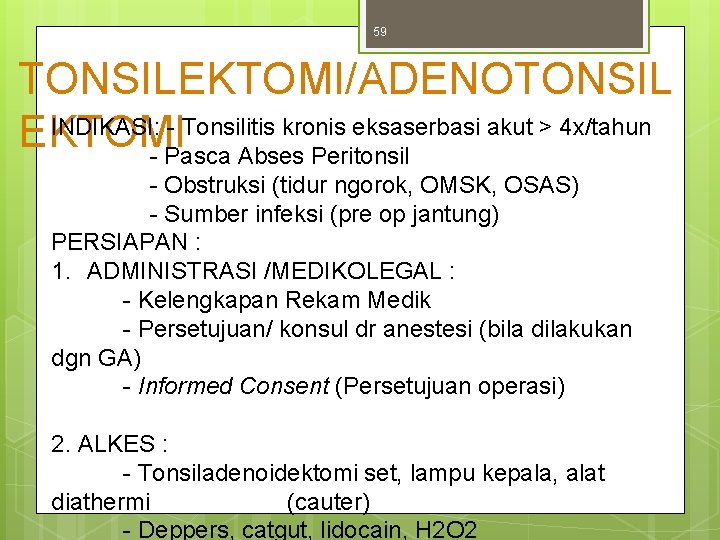 59 TONSILEKTOMI/ADENOTONSIL INDIKASI: - Tonsilitis kronis eksaserbasi akut > 4 x/tahun EKTOMI - Pasca 59 TONSILEKTOMI/ADENOTONSIL INDIKASI: - Tonsilitis kronis eksaserbasi akut > 4 x/tahun EKTOMI - Pasca