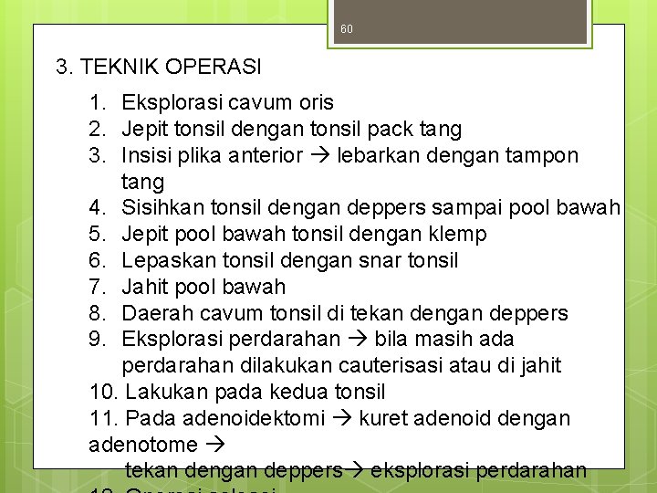 60 3. TEKNIK OPERASI 1. Eksplorasi cavum oris 2. Jepit tonsil dengan tonsil pack 60 3. TEKNIK OPERASI 1. Eksplorasi cavum oris 2. Jepit tonsil dengan tonsil pack