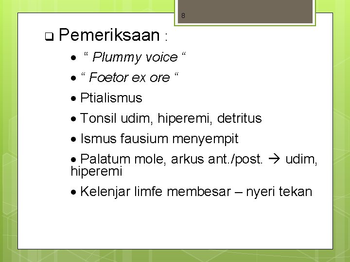 8 q Pemeriksaan : “ Plummy voice “ “ Foetor ex ore “ Ptialismus 8 q Pemeriksaan : “ Plummy voice “ “ Foetor ex ore “ Ptialismus